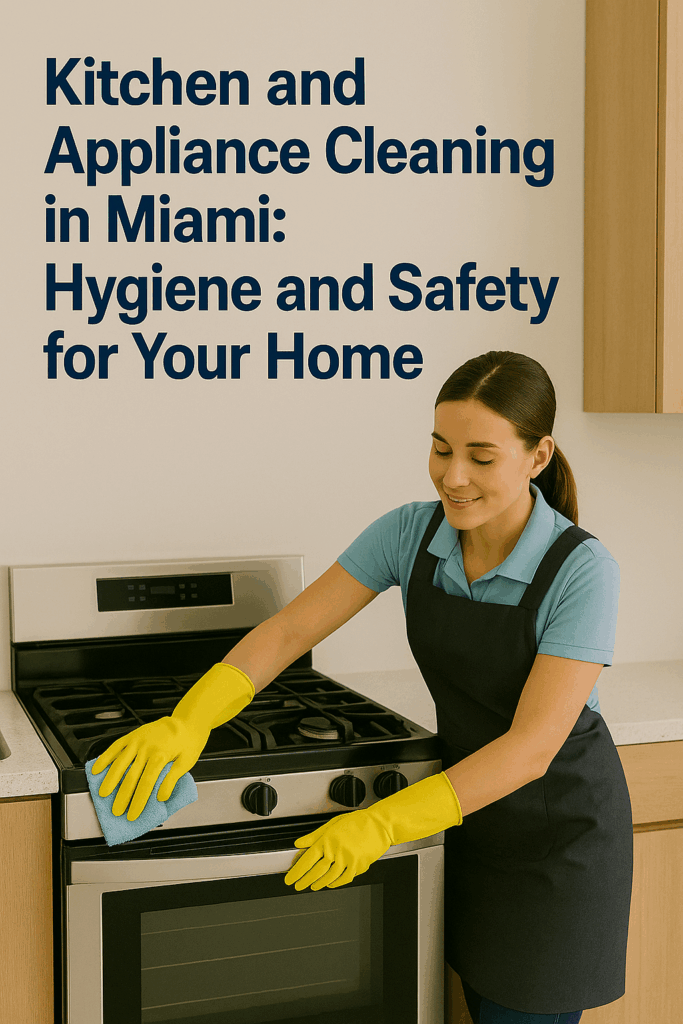 Kitchen and Appliance Cleaning in Miami Hygiene and Safety for Your Home​